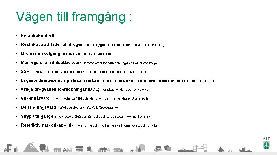 Vägen till framgång : • Föräldrakontroll • Restriktiva attityder till droger - ett förebyggande