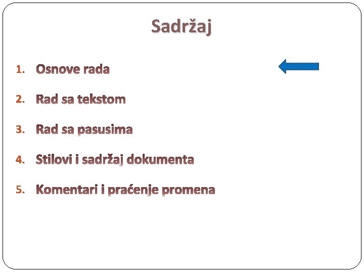 Sadržaj 1. Osnove rada 2. Rad sa tekstom 3. Rad sa pasusima 4. Stilovi