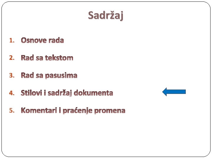 Sadržaj 1. Osnove rada 2. Rad sa tekstom 3. Rad sa pasusima 4. Stilovi