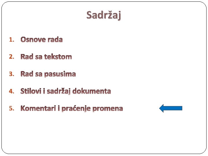 Sadržaj 1. Osnove rada 2. Rad sa tekstom 3. Rad sa pasusima 4. Stilovi