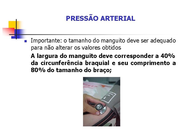 PRESSÃO ARTERIAL n Importante: o tamanho do manguito deve ser adequado para não alterar