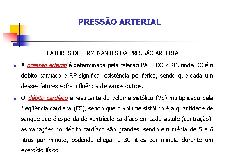 PRESSÃO ARTERIAL FATORES DETERMINANTES DA PRESSÃO ARTERIAL n A pressão arterial é determinada pela