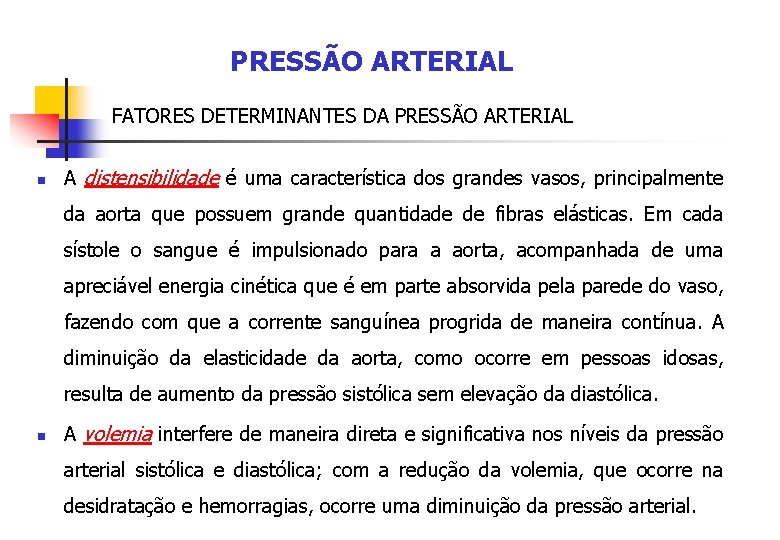 PRESSÃO ARTERIAL FATORES DETERMINANTES DA PRESSÃO ARTERIAL n A distensibilidade é uma característica dos
