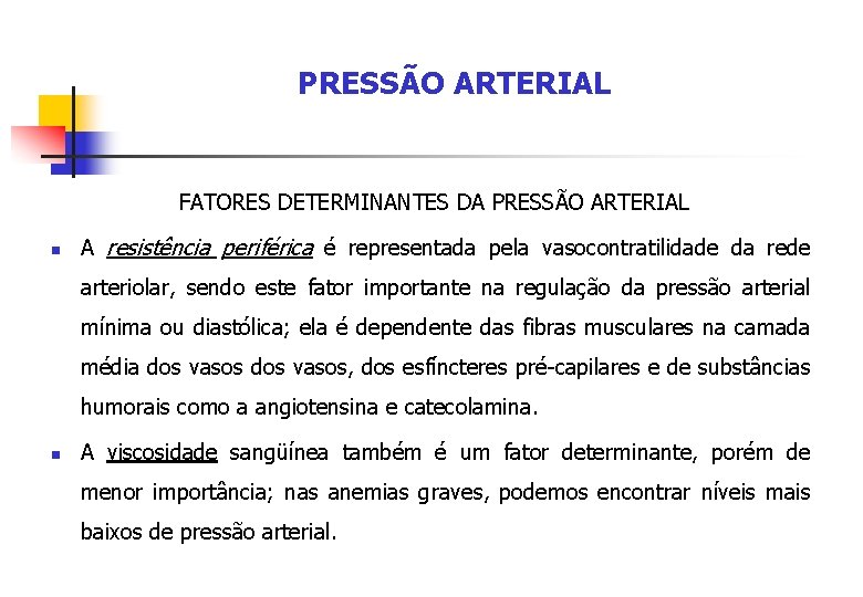PRESSÃO ARTERIAL FATORES DETERMINANTES DA PRESSÃO ARTERIAL n A resistência periférica é representada pela