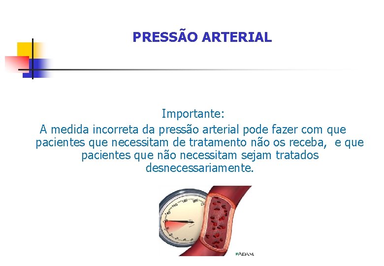 PRESSÃO ARTERIAL Importante: A medida incorreta da pressão arterial pode fazer com que pacientes