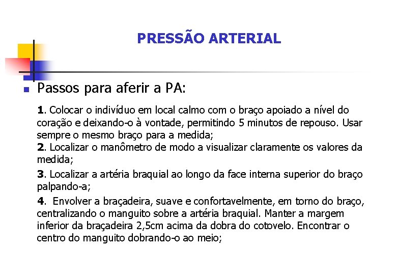 PRESSÃO ARTERIAL n Passos para aferir a PA: 1. Colocar o indivíduo em local