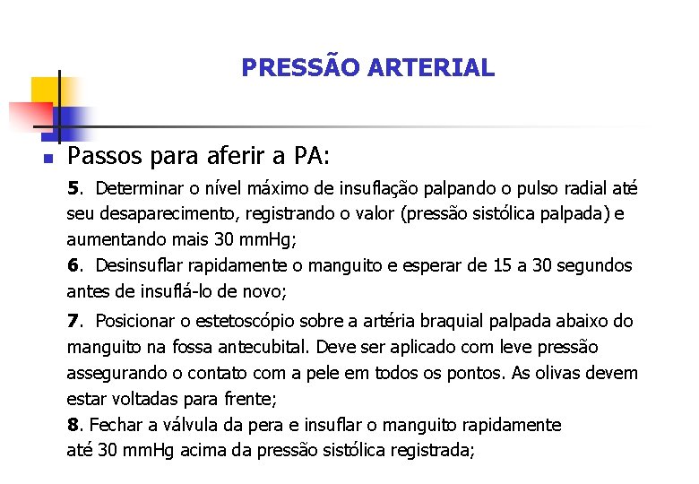 PRESSÃO ARTERIAL n Passos para aferir a PA: 5. Determinar o nível máximo de