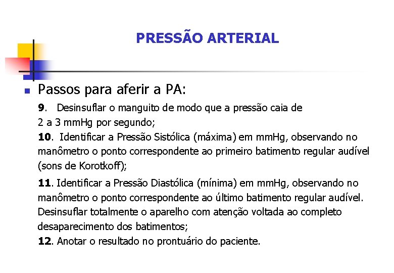 PRESSÃO ARTERIAL n Passos para aferir a PA: 9. Desinsuflar o manguito de modo