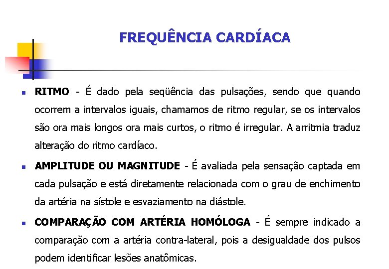 FREQUÊNCIA CARDÍACA n RITMO - É dado pela seqüência das pulsações, sendo que quando