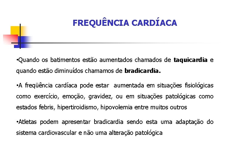 FREQUÊNCIA CARDÍACA • Quando os batimentos estão aumentados chamados de taquicardia e quando estão