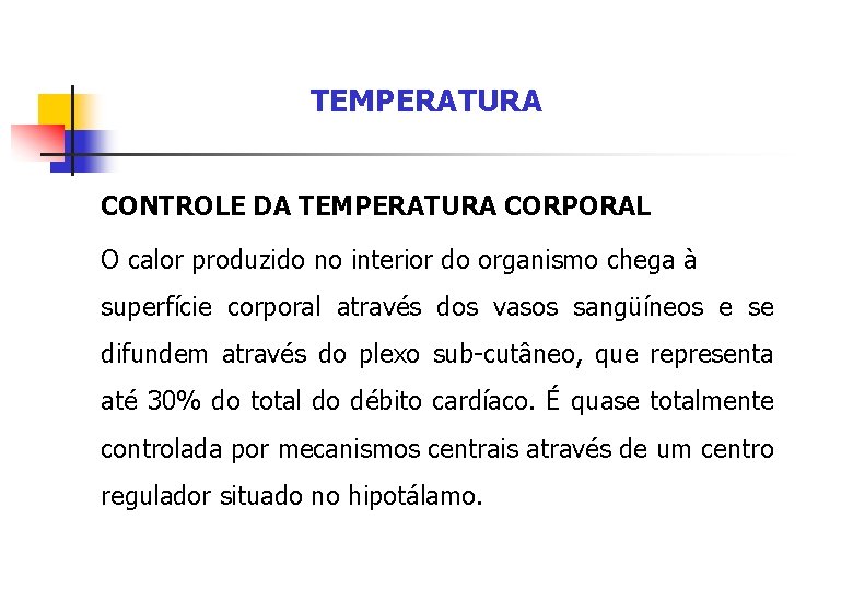 TEMPERATURA CONTROLE DA TEMPERATURA CORPORAL O calor produzido no interior do organismo chega à