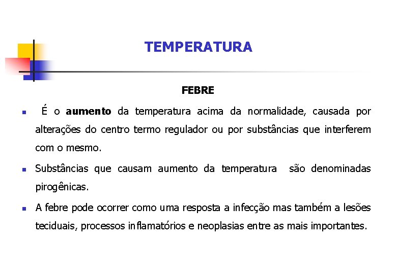 TEMPERATURA FEBRE n É o aumento da temperatura acima da normalidade, causada por alterações
