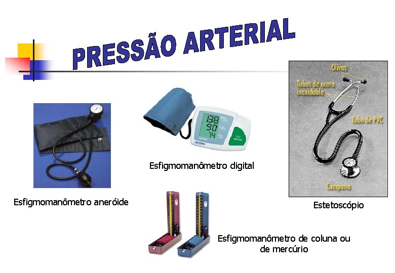 Esfigmomanômetro digital Esfigmomanômetro aneróide Estetoscópio Esfigmomanômetro de coluna ou de mercúrio 