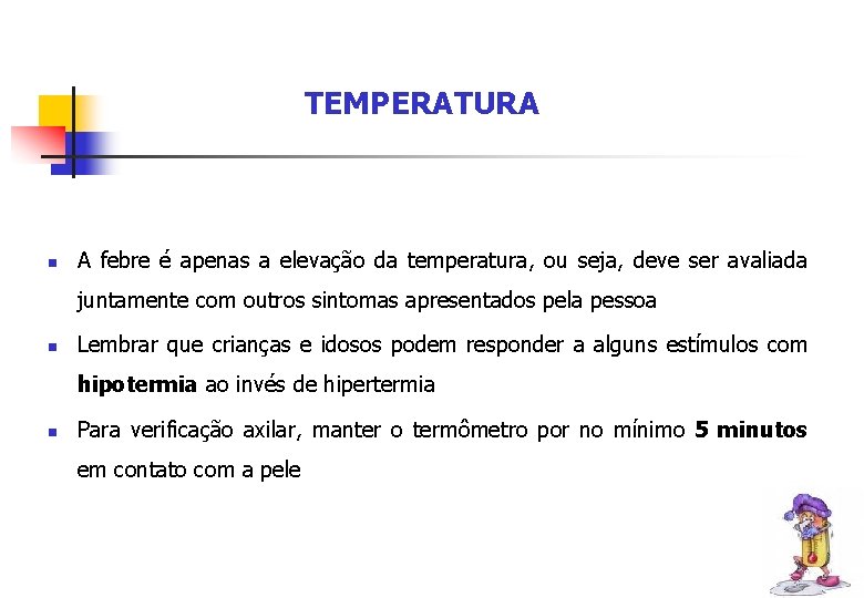 TEMPERATURA n A febre é apenas a elevação da temperatura, ou seja, deve ser