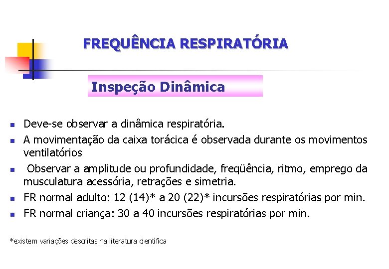 FREQUÊNCIA RESPIRATÓRIA Inspeção Dinâmica n n n Deve-se observar a dinâmica respiratória. A movimentação