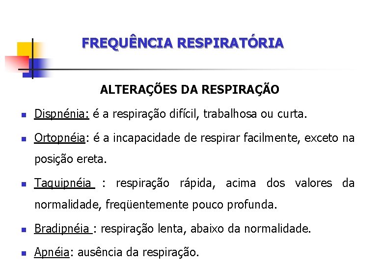 FREQUÊNCIA RESPIRATÓRIA ALTERAÇÕES DA RESPIRAÇÃO n Dispnénia: é a respiração difícil, trabalhosa ou curta.