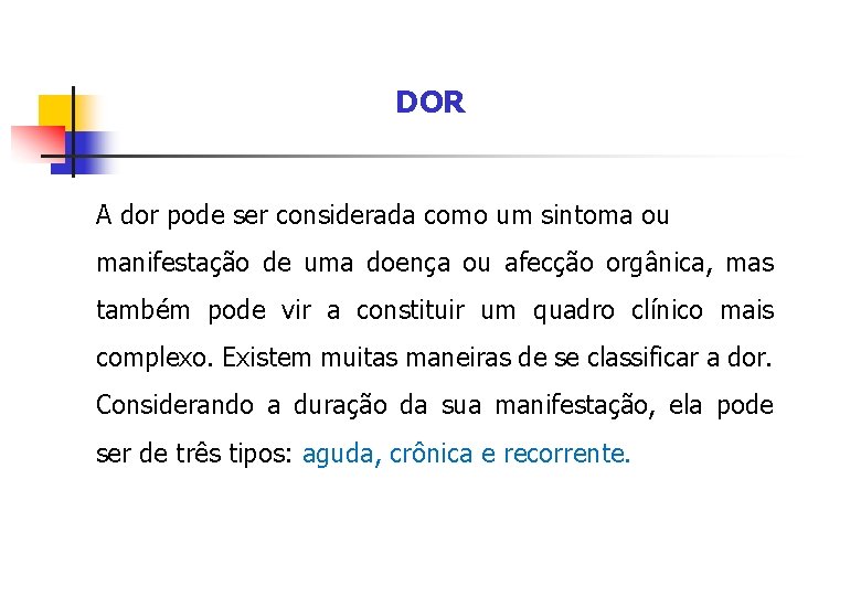 DOR A dor pode ser considerada como um sintoma ou manifestação de uma doença
