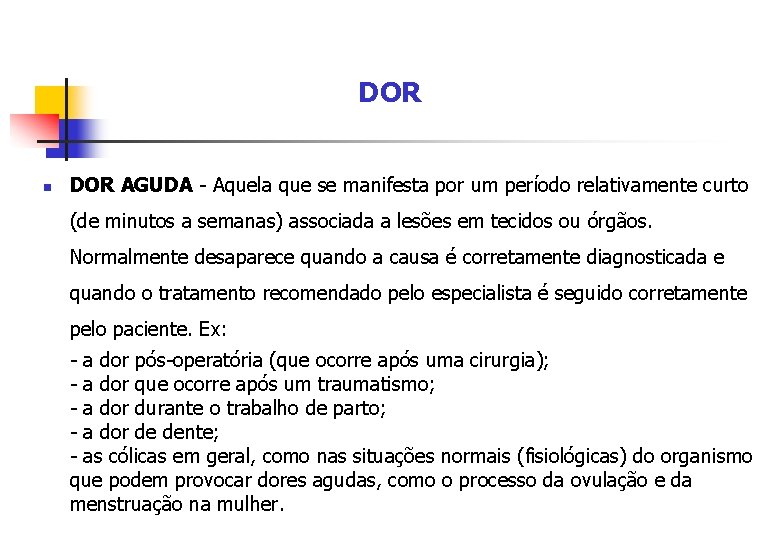 DOR n DOR AGUDA - Aquela que se manifesta por um período relativamente curto