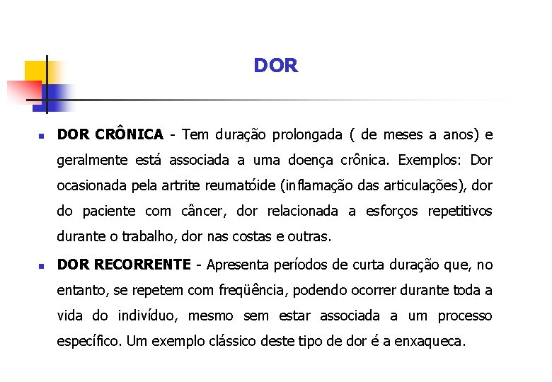 DOR n DOR CRÔNICA - Tem duração prolongada ( de meses a anos) e