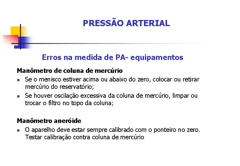 PRESSÃO ARTERIAL Erros na medida de PA- equipamentos Manômetro de coluna de mercúrio n