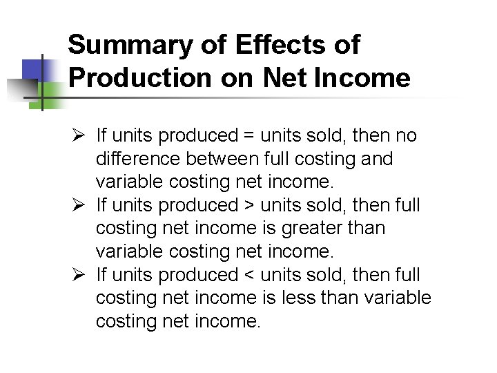 Summary of Effects of Production on Net Income Ø If units produced = units