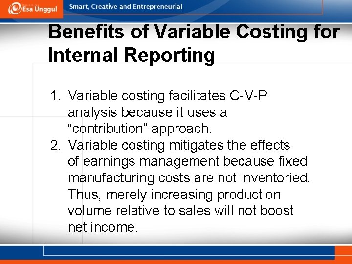 Benefits of Variable Costing for Internal Reporting 1. Variable costing facilitates C-V-P analysis because