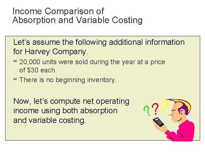 Income Comparison of Absorption and Variable Costing Let’s assume the following additional information for