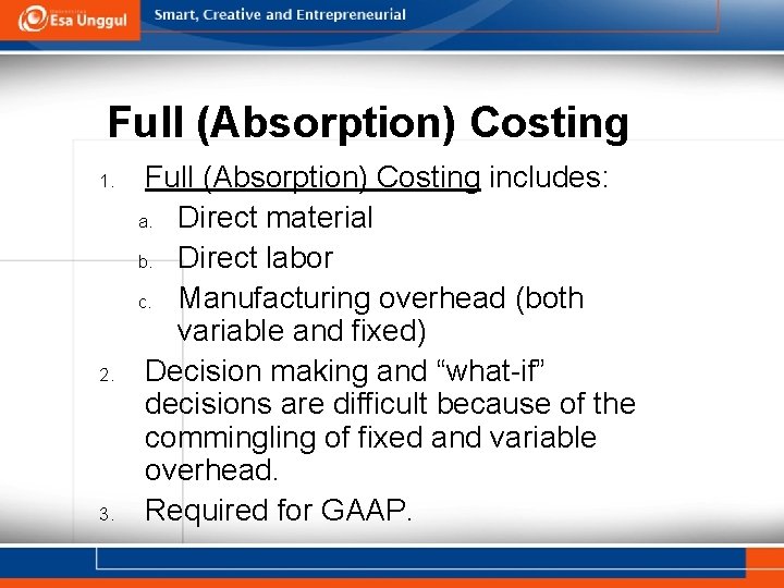 Full (Absorption) Costing 1. 2. 3. Full (Absorption) Costing includes: a. Direct material b.