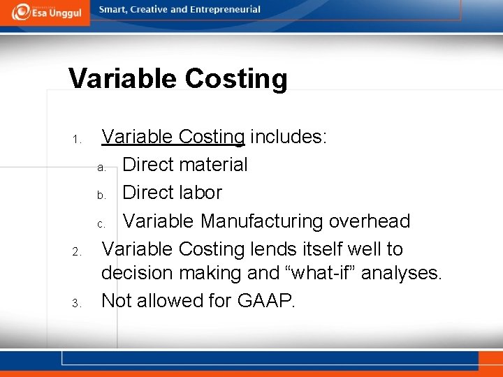 Variable Costing 1. 2. 3. Variable Costing includes: a. Direct material b. Direct labor