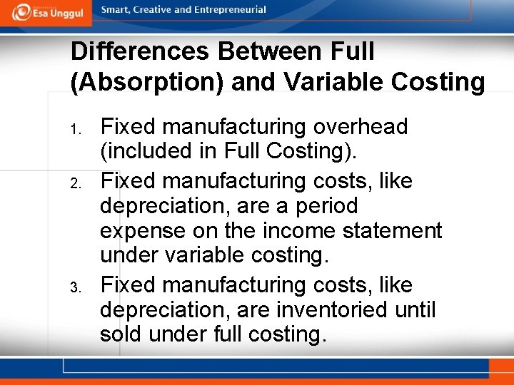 Differences Between Full (Absorption) and Variable Costing 1. 2. 3. Fixed manufacturing overhead (included
