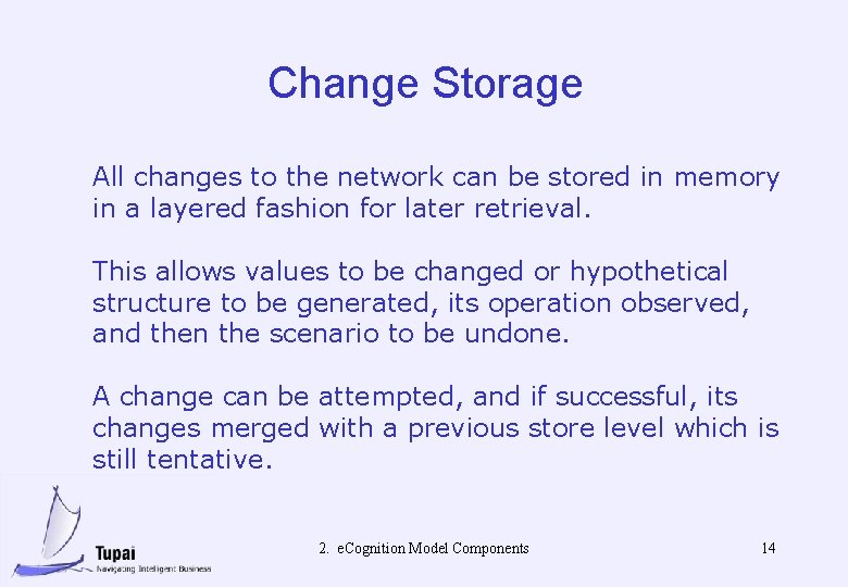 Change Storage All changes to the network can be stored in memory in a