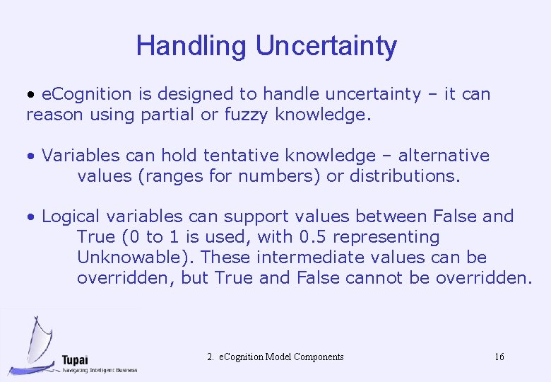 Handling Uncertainty • e. Cognition is designed to handle uncertainty – it can reason