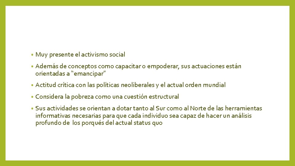  • Muy presente el activismo social • Además de conceptos como capacitar o