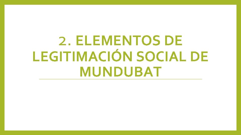 2. ELEMENTOS DE LEGITIMACIÓN SOCIAL DE MUNDUBAT 