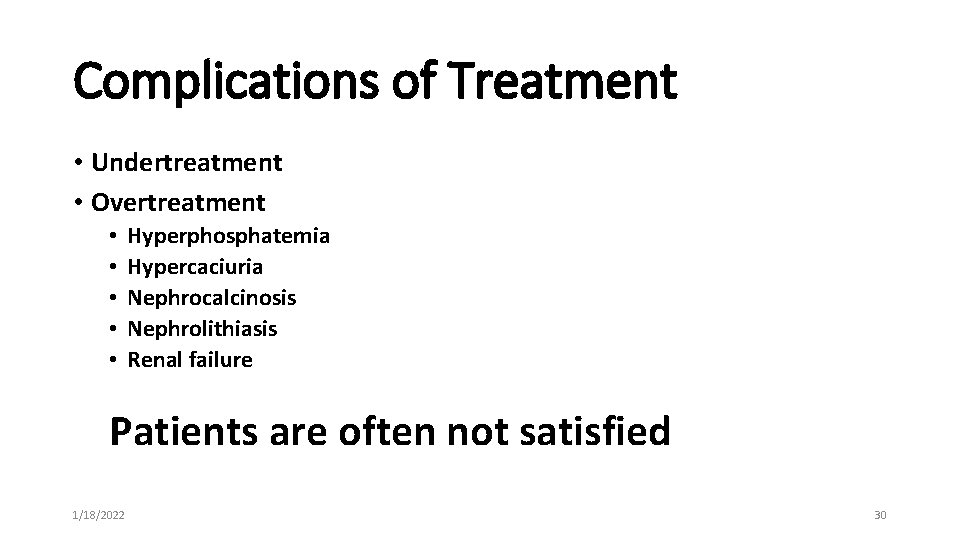 Complications of Treatment • Undertreatment • Overtreatment • • • Hyperphosphatemia Hypercaciuria Nephrocalcinosis Nephrolithiasis