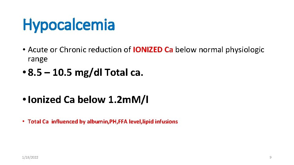 Hypocalcemia • Acute or Chronic reduction of IONIZED Ca below normal physiologic range •