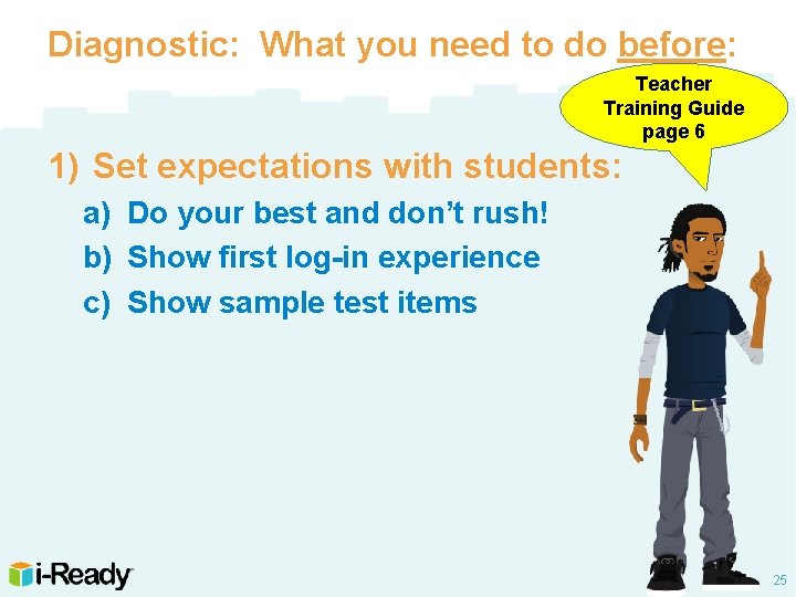 Diagnostic: What you need to do before: Teacher Training Guide page 6 1) Set