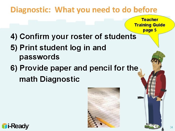 Diagnostic: What you need to do before Teacher Training Guide page 5 4) Confirm
