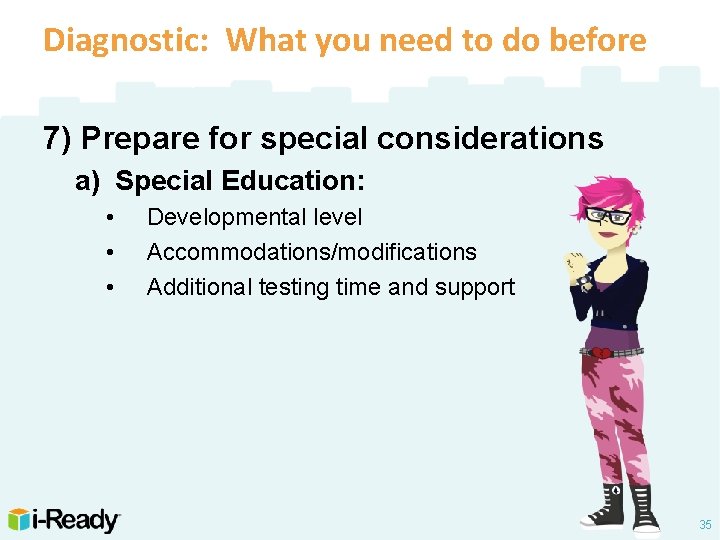 Diagnostic: What you need to do before 7) Prepare for special considerations a) Special