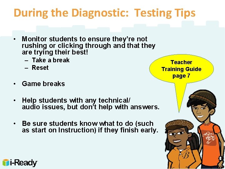 During the Diagnostic: Testing Tips • Monitor students to ensure they’re not rushing or