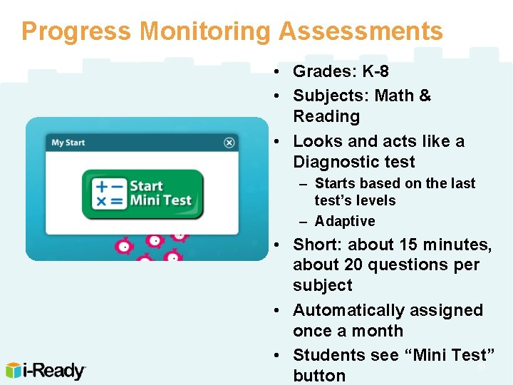 Progress Monitoring Assessments • Grades: K-8 • Subjects: Math & Reading • Looks and