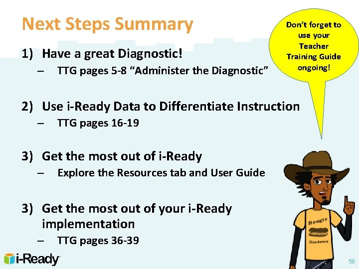 Next Steps Summary 1) Have a great Diagnostic! – TTG pages 5 -8 “Administer