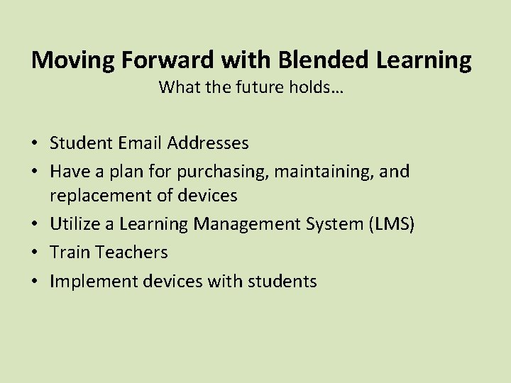 Moving Forward with Blended Learning What the future holds… • Student Email Addresses •