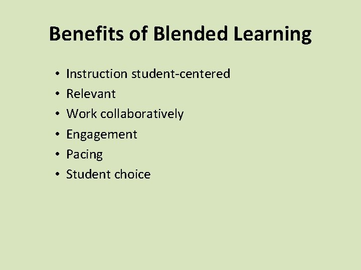 Benefits of Blended Learning • • • Instruction student-centered Relevant Work collaboratively Engagement Pacing
