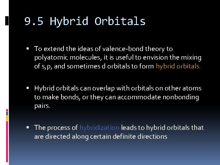 9. 5 Hybrid Orbitals To extend the ideas of valence-bond theory to polyatomic molecules,