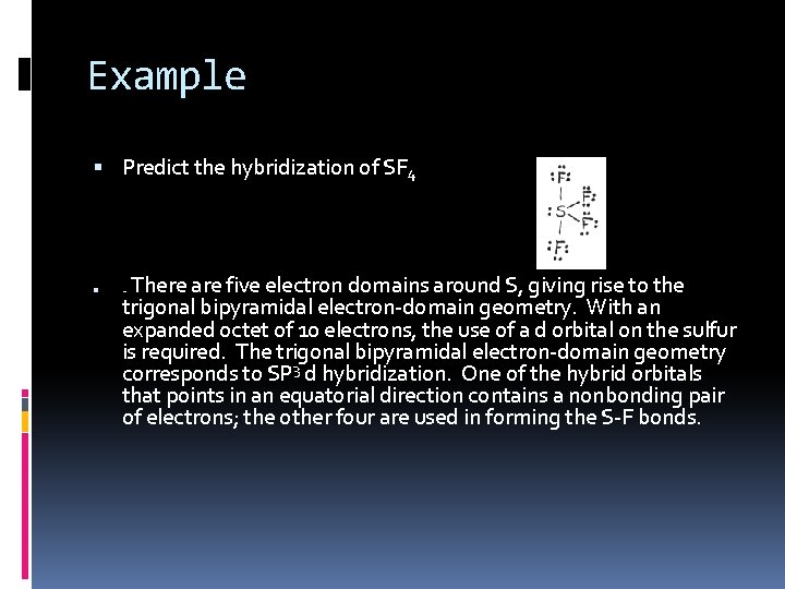 Example Predict the hybridization of SF 4 There are five electron domains around S,