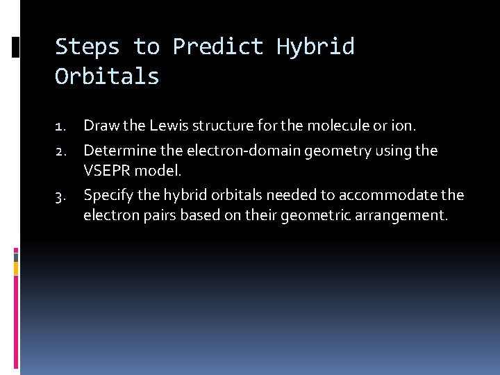 Steps to Predict Hybrid Orbitals Draw the Lewis structure for the molecule or ion.