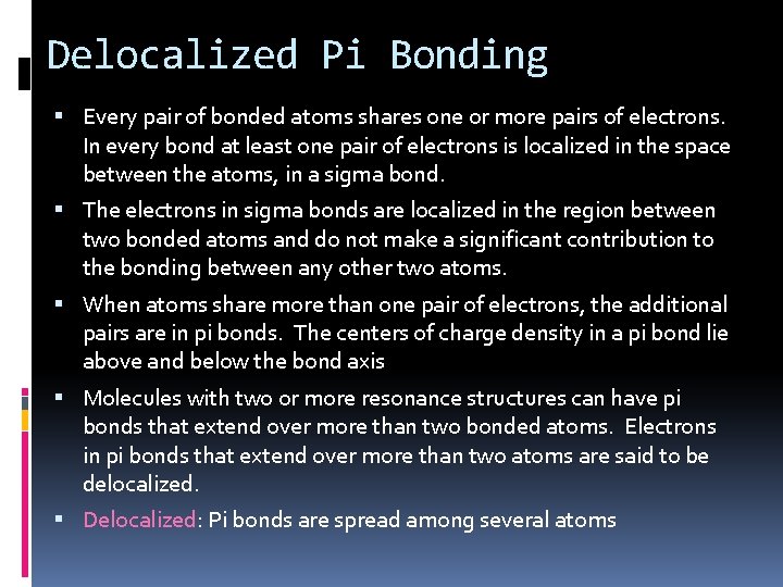 Delocalized Pi Bonding Every pair of bonded atoms shares one or more pairs of
