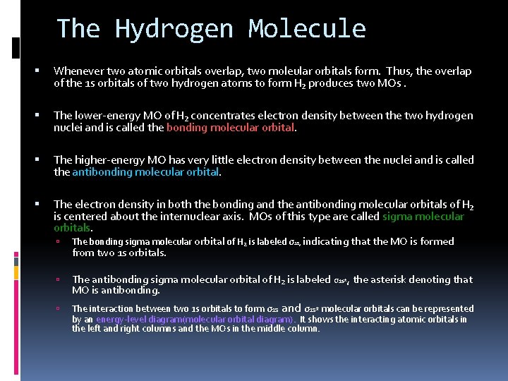 The Hydrogen Molecule Whenever two atomic orbitals overlap, two moleular orbitals form. Thus, the