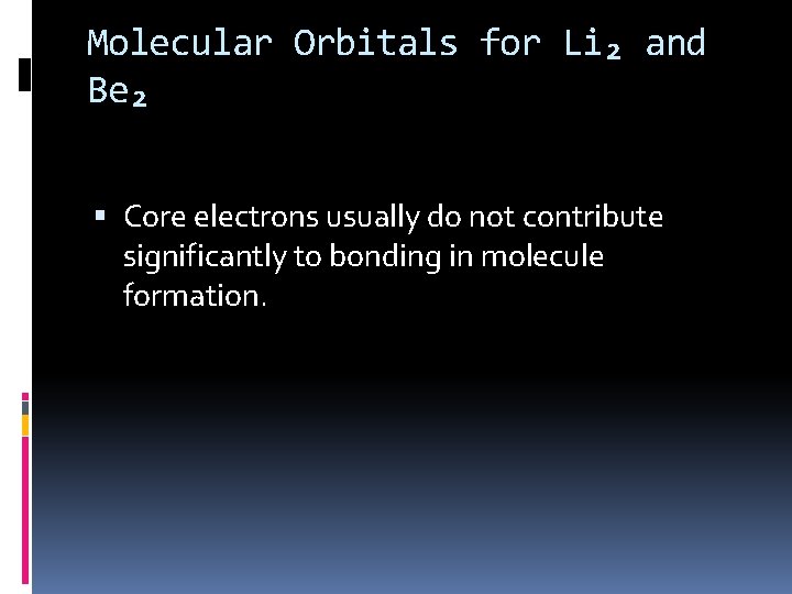 Molecular Orbitals for Li₂ and Be₂ Core electrons usually do not contribute significantly to